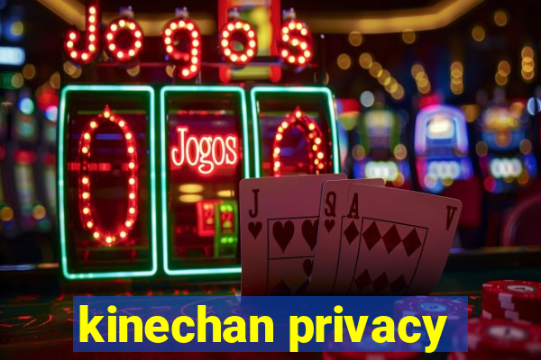 kinechan privacy